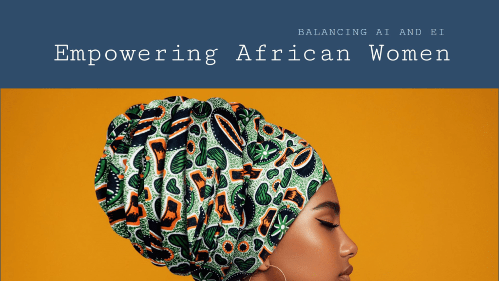 Balancing AI and EI Empowering African Women in the Digital Era